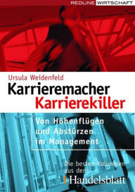 Karrieremacher - Karrierekiller: Von Höhenflügen und Abstürzen im Management Ursula Weidenfeld Author