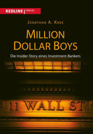 Million Dollar Boys: Die Insider-Story eines Investment-Bankers Jonathan A. Knee Author