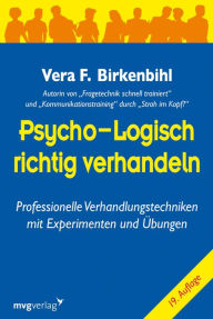 Psycho-logisch richtig verhandeln: Professionelle Verhandlungstechniken mit Experimenten und Übungen Vera F. Birkenbihl Author