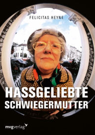 Hassgeliebte Schwiegermutter Felicitas Heyne Author