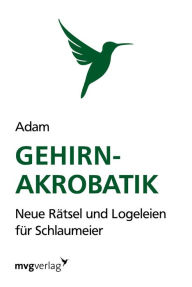 Gehirn-Akrobatik: Neue RÃ¤tsel und Logeleien fÃ¼r Schlaumeier Isabella Adam Riedler Author