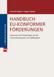 Handbuch EU-konformer FÃ¶rderungen: Antworten auf FÃ¶rderfragen aus der Unternehmenspraxis mit Fallbeispielen Hannah Rieger Author
