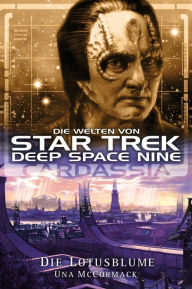 Star Trek - Die Welten von Deep Space Nine 01: Cardassia - Die Lotusblume Una McCormack Author