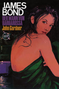 James Bond 25: Der Mann von Barbarossa John Gardner Author