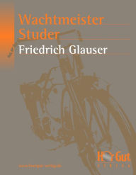 Wachtmeister Studer: Kriminalroman Friedrich Glauser Author