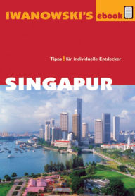 Singapur - ReisefÃ¼hrer von Iwanowski: IndividualreisefÃ¼hrer FranÃ§oise Hauser Author