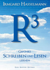 R³ - geführt schreiben und lesen lernen: Raum - Richtung - Rhythmus - Irmgard Hasselmann