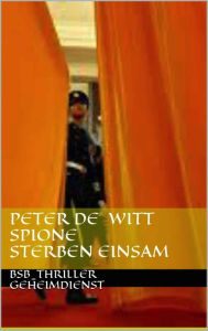 Spione sterben einsam: BsB_Thriller_Geheimdienst Peter de Witt Author