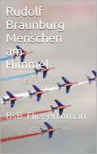 Menschen am Himmel: BsB_Fliegerroman Rudolf Braunburg Author
