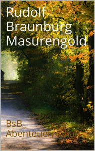 Masurengold: BsB_Abenteuerroman Rudolf Braunburg Author
