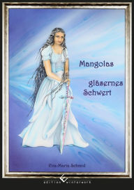 Mangolas glÃ¤sernes Schwert Eva-Maria Schmid Author