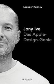 Jony Ive: Das Apple-Design-Genie Leander Kahney Author