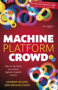 Machine, Platform, Crowd: Wie wir das Beste aus unserer digitalen Zukunft machen Andrew McAfee Author