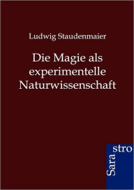 Die Magie als experimentelle Naturwissenschaft Ludwig Staudenmaier Author