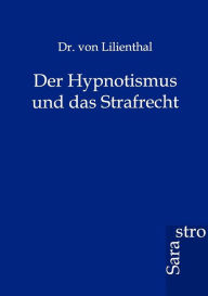 Der Hypnotismus Und Das Strafrecht Dr Von Lilienthal Author