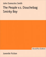 The People v.s. Douchebag Smirky Boy John Damocles Smith Author