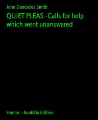 QUIET PLEAS -Calls for help which went unanswered John Damocles Smith Author