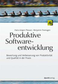 Produktive Softwareentwicklung: Bewertung und Verbesserung von ProduktivitÃ¤t und QualitÃ¤t in der Praxis Hans-JÃ¼rgen Plewan Author