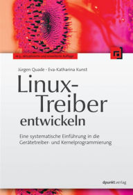 Linux-Treiber entwickeln: Eine systematische Einführung in die Gerätetreiber- und Kernelprogrammierung - Jürgen Quade