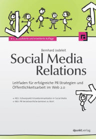 Social Media Relations: Leitfaden fÃ¼r erfolgreiche PR-Strategien und Ã?ffentlichkeitsarbeit im Web 2.0 Bernhard Jodeleit Author