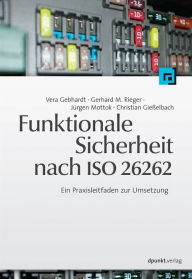 Funktionale Sicherheit nach ISO 26262: Ein Praxisleitfaden zur Umsetzung Vera Gebhardt Author