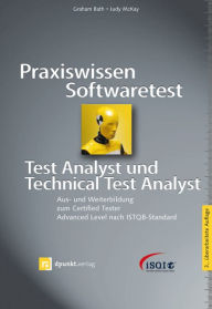 Praxiswissen Softwaretest - Test Analyst und Technical Test Analyst: Aus- und Weiterbildung zum Certified Tester - Advanced Level nach ISTQB-Standard