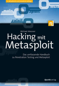 Hacking mit Metasploit: Das umfassende Handbuch zu Penetration Testing und Metasploit - Michael Messner
