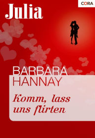 Komm, lass uns flirten - Barbara Hannay