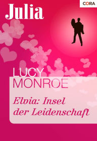 Elvia: Insel der Leidenschaft - Lucy Monroe