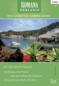 Romana Exklusiv Band 0224: Sehnsucht nach GlÃ¼ck und Liebe / VersÃ¶hnung unter Palmen / Unter dem Himmel der Provence / Barbara Mcmahon Author