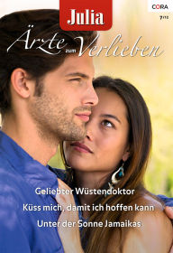 Julia Ãrzte zum Verlieben Band 51: Geliebter WÃ¼stendoktor / Unter der Sonne Jamaikas / KÃ¼ss mich, damit ich hoffen kann / Olivia Gates Author
