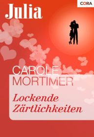 Lockende Zärtlichkeiten Carole Mortimer Author