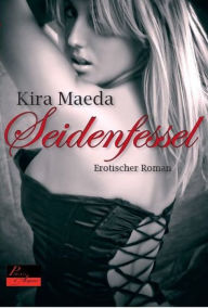 Seidenfessel: Erotischer Roman Kira Maeda Author
