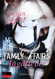 Family Affairs: Jagdfieber: Erotischer Roman - Vivian Hall