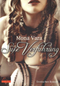Süße Verführung: Erotischer Roman - Mona Vara