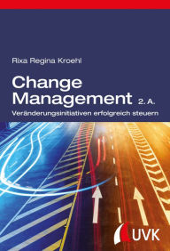Change Management: VerÃ¤nderungsinitiativen erfolgreich steuern Rixa Regina Kroehl Author