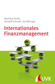 Internationales Finanzmanagement: Grundlagen der internationalen Unternehmensfinanzierung Manfred Perlitz Author