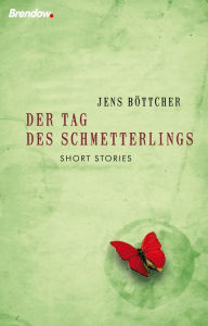 Der Tag des Schmetterlings: Short Stories Jens BÃ¶ttcher Author