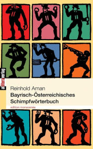 Bayrisch-Österreichisches Schimpfwörterbuch Reinhold Amann Author