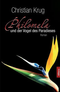 Philomela und der Vogel des Paradieses Christian Krug Author