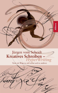 Kreatives Schreiben - Hyperwriting: Texte als Wege zu sich selbst und anderen Jürgen vom Scheidt Author