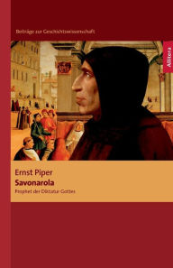 Savonarola: Prophet der Diktatur Gottes Ernst Piper Author