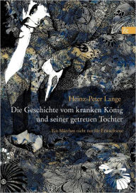 Die Geschichte vom kranken König und seiner getreuen Tochter Heinz-Peter Lange Author