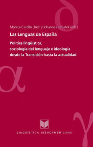 Las Lenguas de España: Política lingüística, sociología del lenguaje e ideología desde la Transición hasta la actualidad. Mónica Castillo Lluch Editor