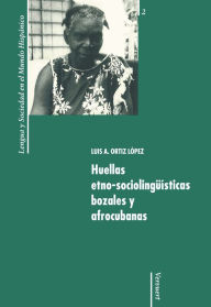 Huellas etno-sociolingüísticas bozales y afrocubanas. - Luis A. Ortiz López