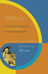 Obras completas Vol 2 Primera parte de Comedias, II: La villana de Vallecas. El melancÃ³lico. El mayor desengaÃ±o. Tirso de Molina Author