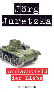 Schlachtfeld der Liebe - Jörg Juretzka