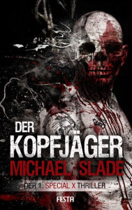 Der KopfjÃ¤ger : Der 1. SPECIAL X Thriller Michael Slade Author