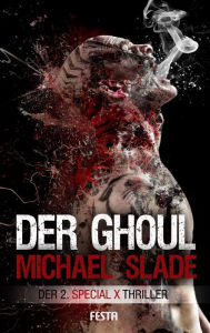 Der Ghoul : Der 2. SPECIAL X Thriller Michael Slade Author