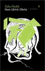 Hans Ulrich Obrist & Zaha Hadid: The Conversation Series Hans Ulrich Obrist Text by